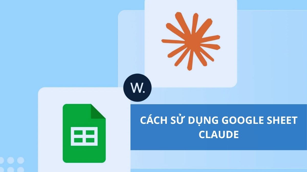 Cách sử dụng Google Sheet Claude để tăng hiệu quả công việc